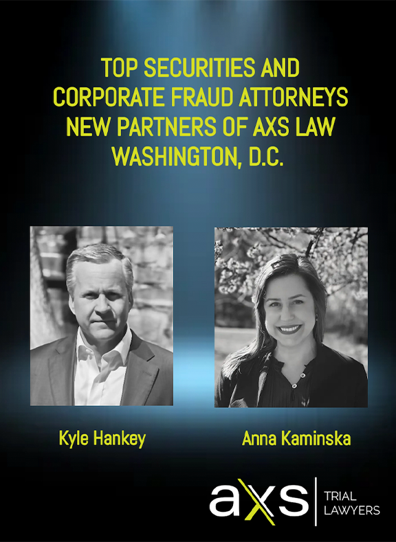 TOP SECURITIES AND CORPORATE FRAUD ATTORNEYS NEW PARTNERS OF AXS  WASHINGTON, D.C. | Kyle Hankey | Anna Kaminska | AXS TRIAL LAWYERS